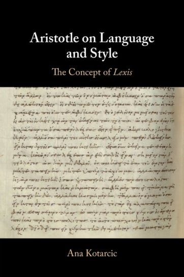 Aristotle on Language and Style: The Concept of Lexis Opracowanie zbiorowe