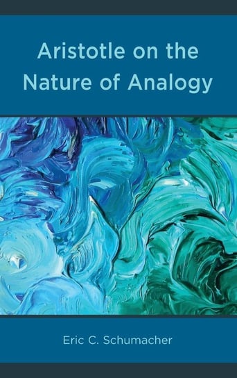 Aristotle on the Nature of Analogy Eric Schumacher