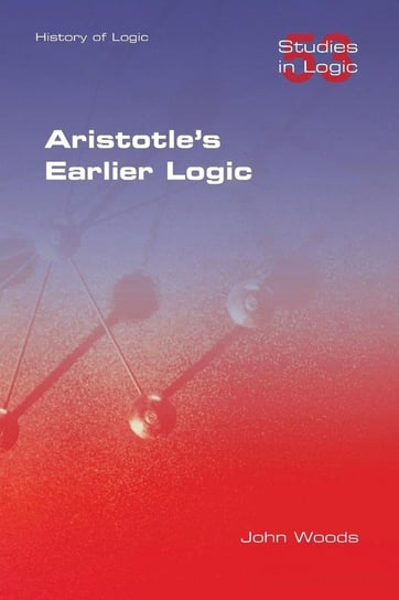 Aristotle's Earlier Logic Woods John