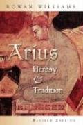 Arius: Heresy and Tradition Williams Rowan
