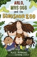 Arlo, Mrs Ogg and the Dinosaur Zoo Hemming Alice