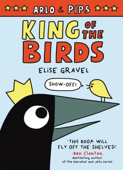 Arlo & Pips: King of the Birds Elise Gravel