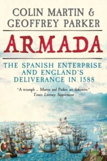 Armada: The Spanish Enterprise and England's Deliverance in 1588 Martin Colin