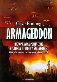 Armageddon. Niepoprawna politycznie historia II wojny światowej Ponting Clive
