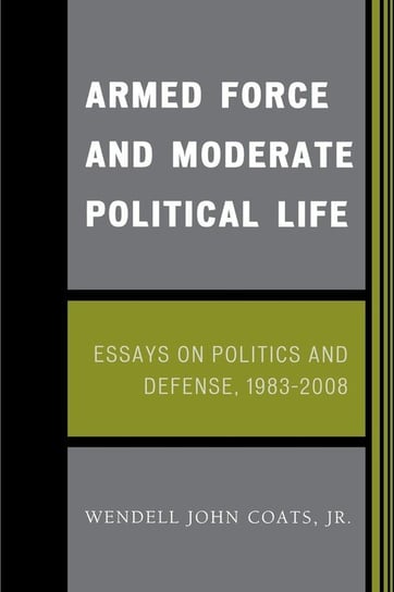 Armed Force and Moderate Political Life Coats Wendell John Jr.
