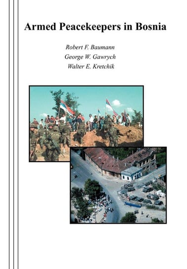 Armed Peacekeepers in Bosnia Baumann Robert F.