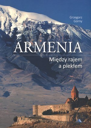 Armenia. Między rajem a piekłem Górny Grzegorz