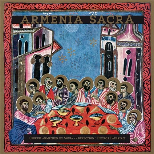 Armenia Sacra: Liturgical Armenian Chants Choeur Arménien de Sofia