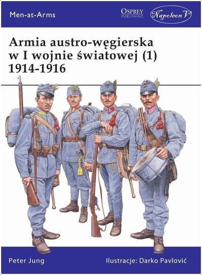 Armia austro-węgierska w I wojnie światowej . Tom 1 Jung Peter