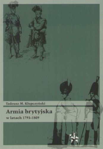 Armia Brytyjska w latach 1793-1809 Klupczyński Tadeusz M.