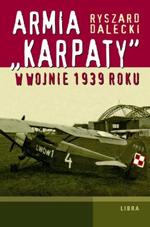 Armia Karpaty w wojnie 1939 roku Dalecki Ryszard
