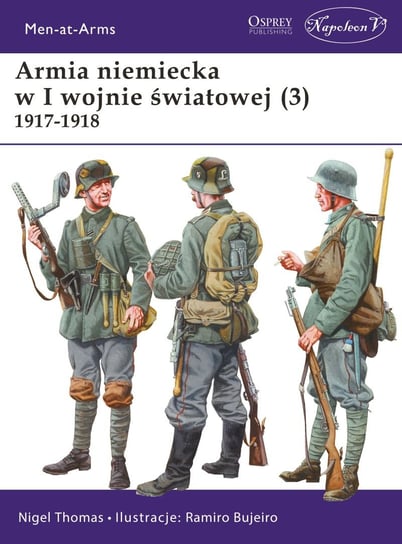 Armia niemiecka w I wojnie światowej. Część 3. 1917-1918 Nigel Thomas