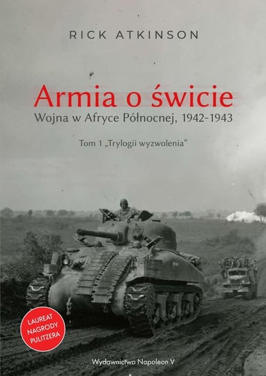 Armia o świcie. Wojna w Afryce Północnej 1942-1943 Atkinson Rick