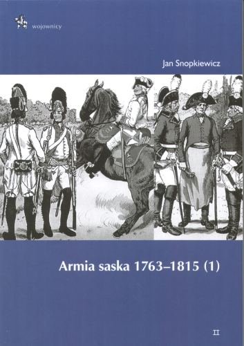 Armia Saska 1763-1815. Część 1 Snopkiewicz Jan