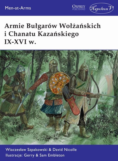 Armie Bułgarów Wołżańskich i Chanatu Kazańskiego IX-XVI w. Szpakowski Wiaczesław, Nicolle David