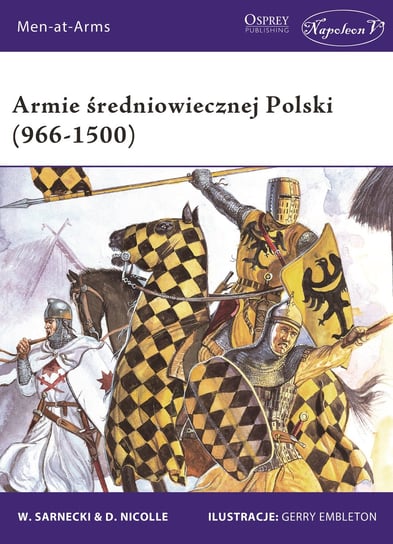 Armie średniowiecznej Polski (966-1500) Sarnecki Witold, Nicolle David