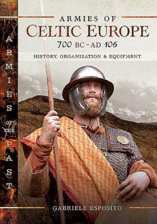 Armies of Celtic Europe 700 BC to AD 106 ESPOSITO GABRIELE