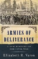 Armies of Deliverance: A New History of the Civil War Varon Elizabeth R.