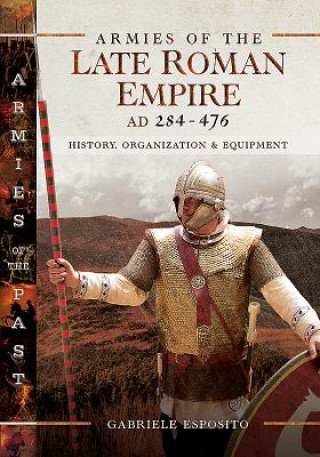 Armies of the Late Roman Empire AD 284 to 476 ESPOSITO GABRIELE