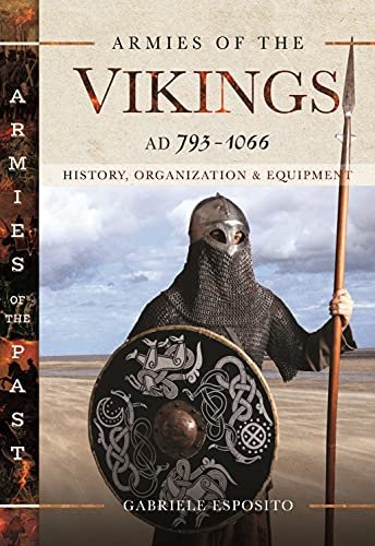 Armies of the Vikings, AD 793 1066. History, Organization and Equipment Opracowanie zbiorowe, Gabriele