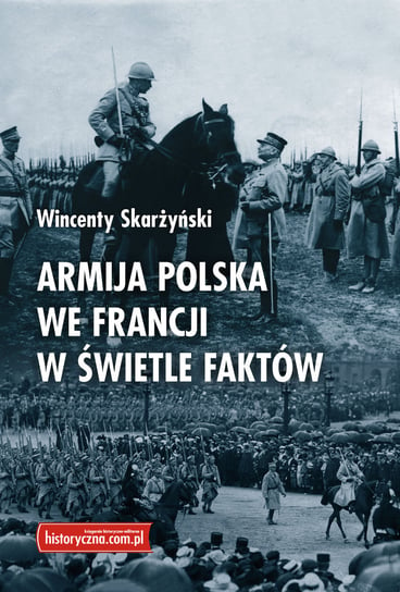 Armija Polska we Francji w Świetle Faktów Historyczna Katarzyna Lech