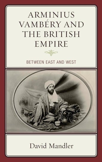 Arminius Vambéry and the British Empire Mandler David