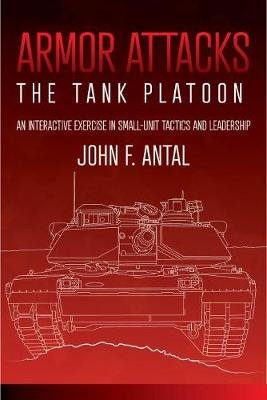 Armor Attacks: The Tank Platoon: an Interactive Exercise in Small-Unit Tactics and Leadership Casemate Publishers