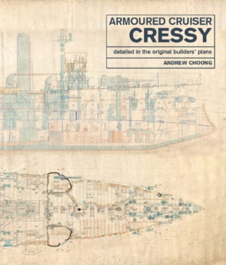 Armoured Cruiser Cressy Detailed in the Original Builders Plans Andrew Choong