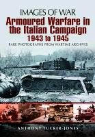 Armoured Warfare in Italian Campaign 1943-1945 Tucker-Jones Anthony