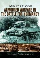 Armoured Warfare in the Battle for Normandy Tucker Jones Anthony