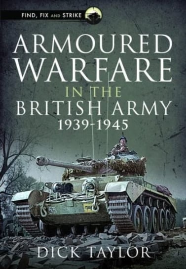 Armoured Warfare in the British Army 1939-1945 Taylor Richard