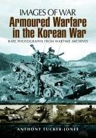 Armoured Warfare in the Korean War Tucker-Jones Anthony