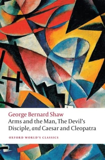 Arms and the Man, The Devils Disciple, and Caesar and Cleopatra Shaw George Bernard