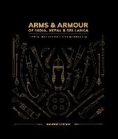 Arms & Armour of India, Nepal & Sri Lanka: Types, Decoration and Symbolism Reddy Ravinder