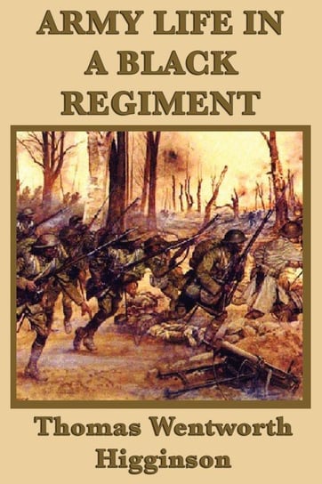 Army Life in a Black  Regiment Higginson Thomas Wentworth