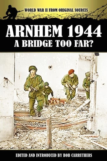 Arnhem 1944 - A Bridge Too Far? Coda Publishing Ltd