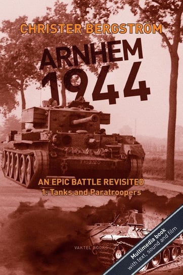 Arnhem 1944 - An Epic Battle Revisited Bergström Christer