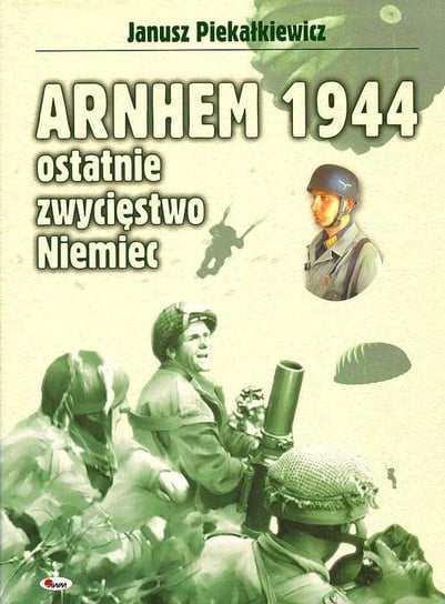 Arnhem 1944 Piekałkiewicz Janusz