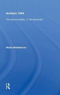 Arnhem 1944: "The Airborne Battle, 17-26 September" Middlebrook Martin