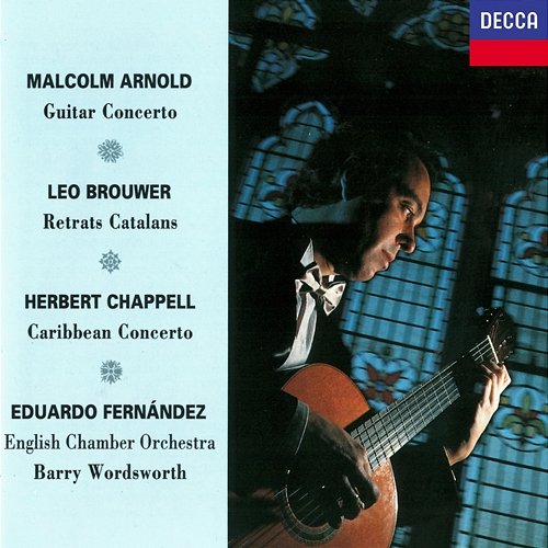 Arnold: Guitar Concerto / Brouwer: Retrats Catalans / Chappell: Caribbean Concerto Eduardo Fernández, English Chamber Orchestra, Barry Wordsworth