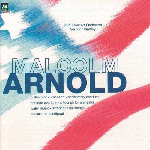 Arnold: Philharmonic Concerto/Anniversary Overture/Peterloo Overture/Flourisch For Orchestra/Water Music/ Symphony For Strings/Beckus The Dandiprait Vernon Handley