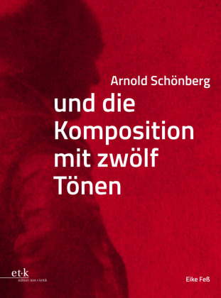 Arnold Schönberg und die Komposition mit zwölf Tönen Edition Text und Kritik