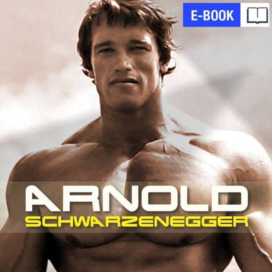 Arnold Schwarzenegger. Droga na szczyt Jaciuk Justyna