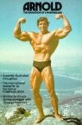 Arnold: The Education Of A Bodybuilder Schwarzenegger Arnold, Hall Douglas Kent