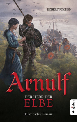 Arnulf. Der Herr der Elbe Acabus