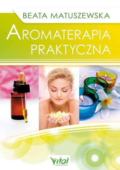 Aromaterapia praktyczna Matuszewska Beata