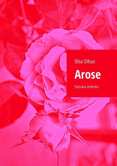 Arose. Sztuka miłości Dhar Sha