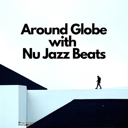 Around Globe with Nu Jazz Beats Jazz Beats Planet