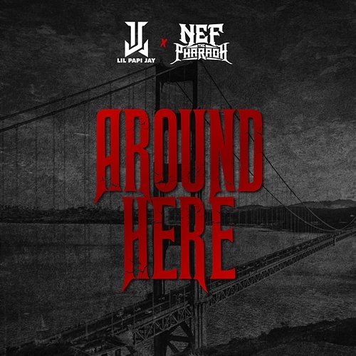 Around Here Nef The Pharaoh, Lil Papi Jay