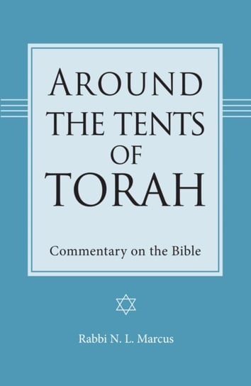 Around the Tents of Torah: Commentary on the Bible Rabbi N.L. Marcus